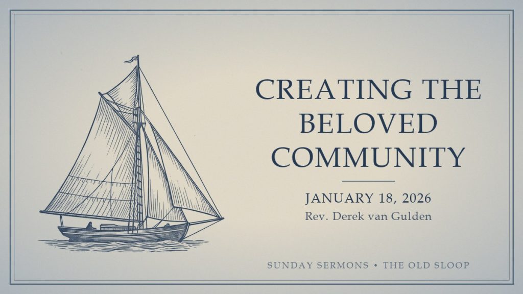 Creating the Beloved Community, January 18, 2026, Rev. Derek van Gulden
