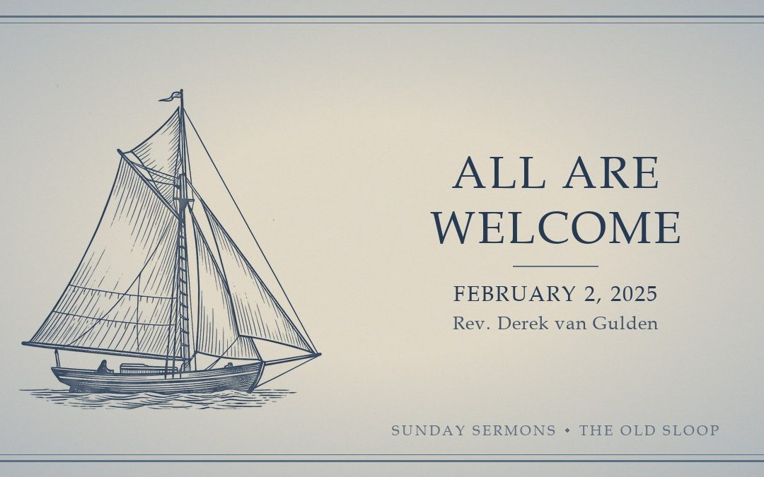 All Are Welcome, February 2, 2025, Rev. Derek van Gulden