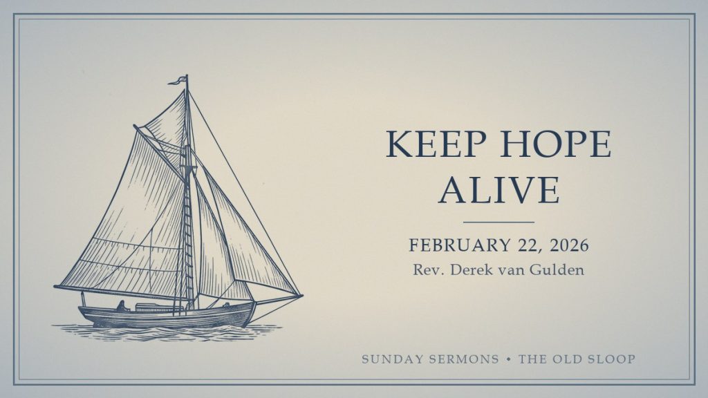 Keep Hope Alive, February 22, 2026, Rev. Derek van Gulden