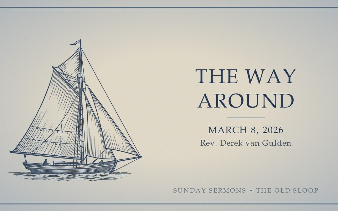 The Way Around, March 8, 2026, Rev. Derek van Gulden