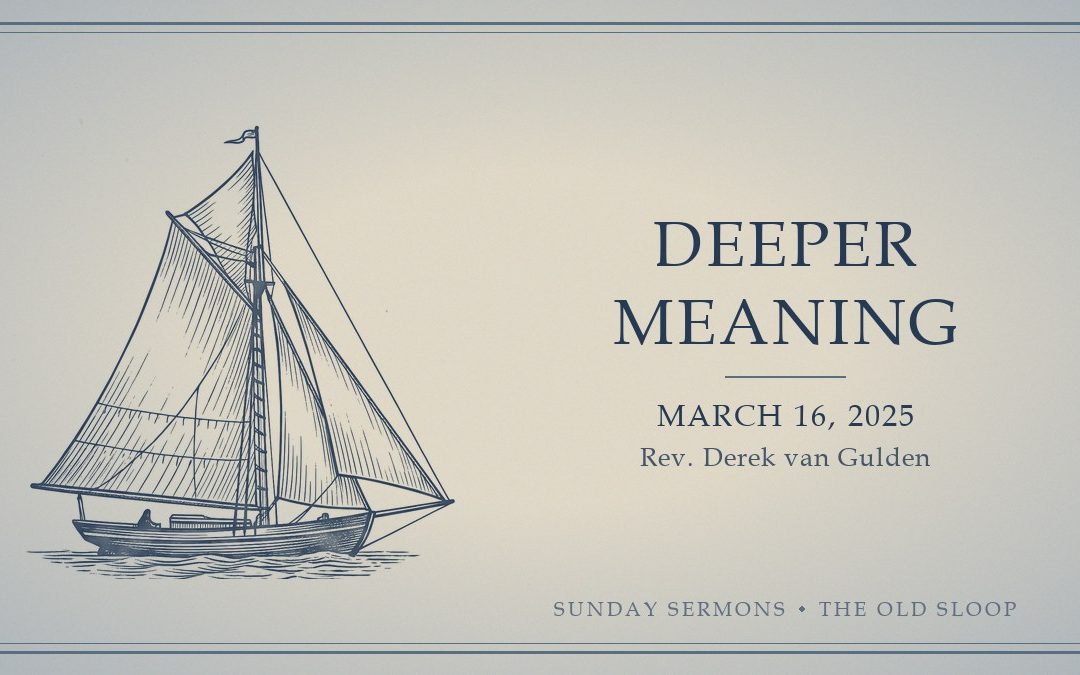 Deeper Meaning, March 16, 2025, Rev. Derek van Gulden
