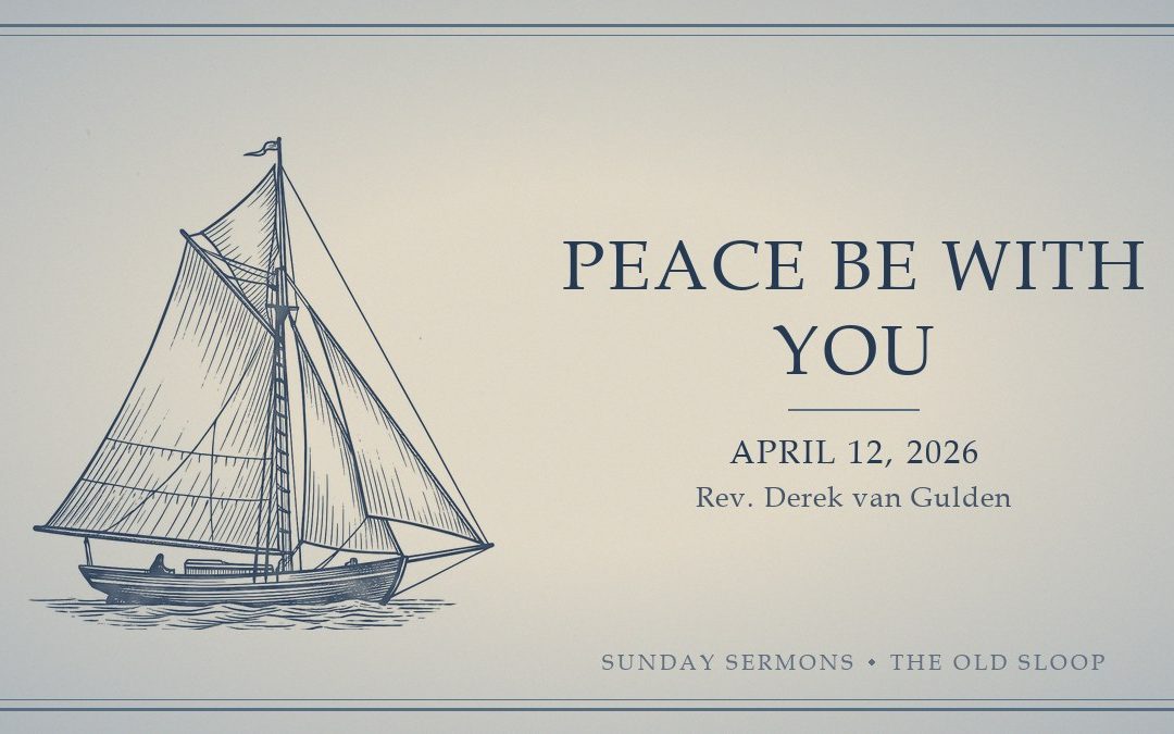 Peace Be with You, April 12, 2026, Rev. Derek van Gulden