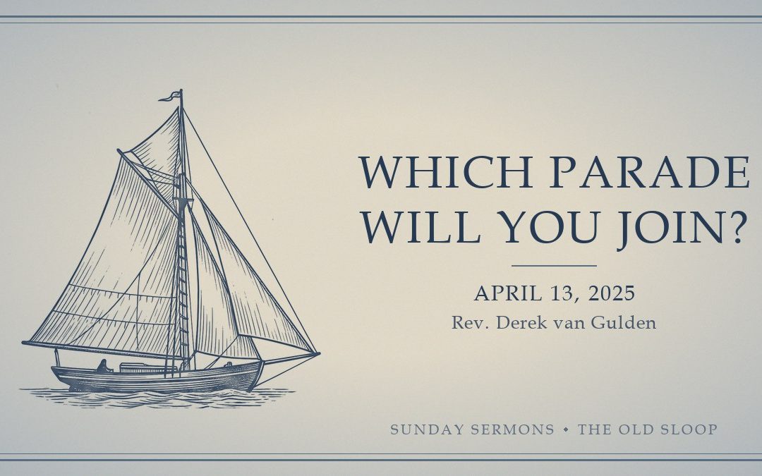 Which Parade Will You Join?, April 13, 2025, Rev. Derek van Gulden