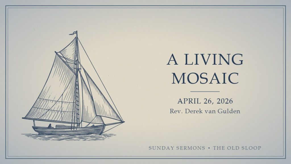 A Living Mosaic, April 26, 2026, Rev. Derek van Gulden