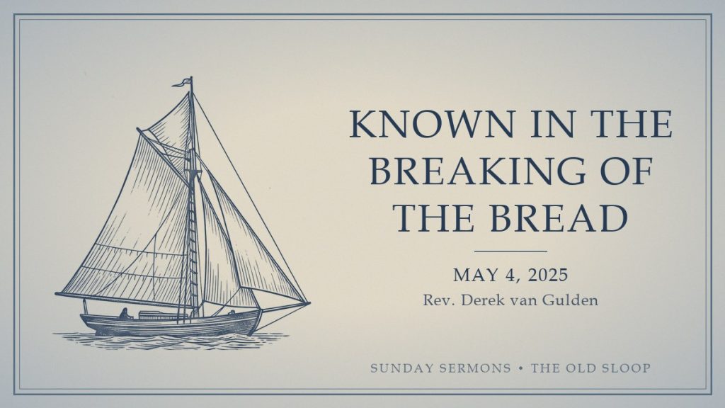 Known in the Breaking of the Bread (2025-05-04) card Known in the Breaking of the Bread, May 4, 2025, Rev. Derek van Gulden