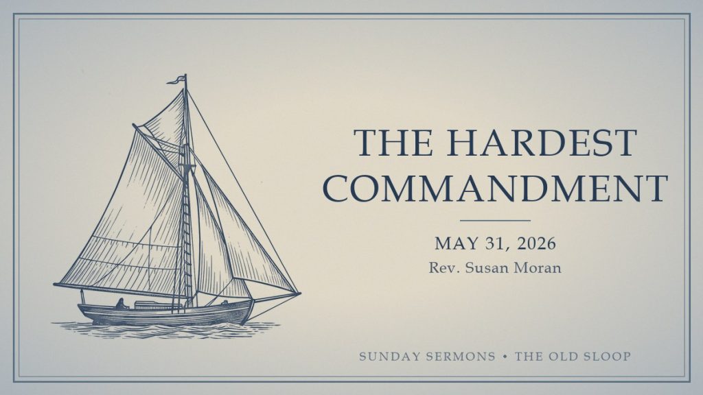 The Hardest Commandment, May 31, 2026, Rev. Susan Moran