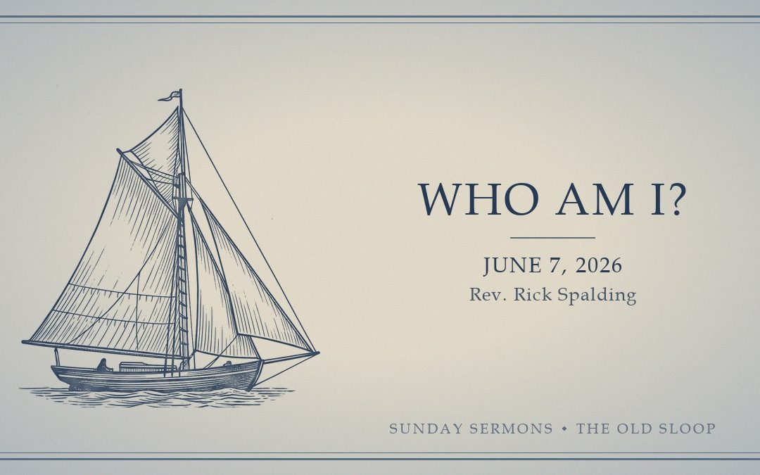 Who Am I?, June 7, 2026, Rev. Rick Spalding