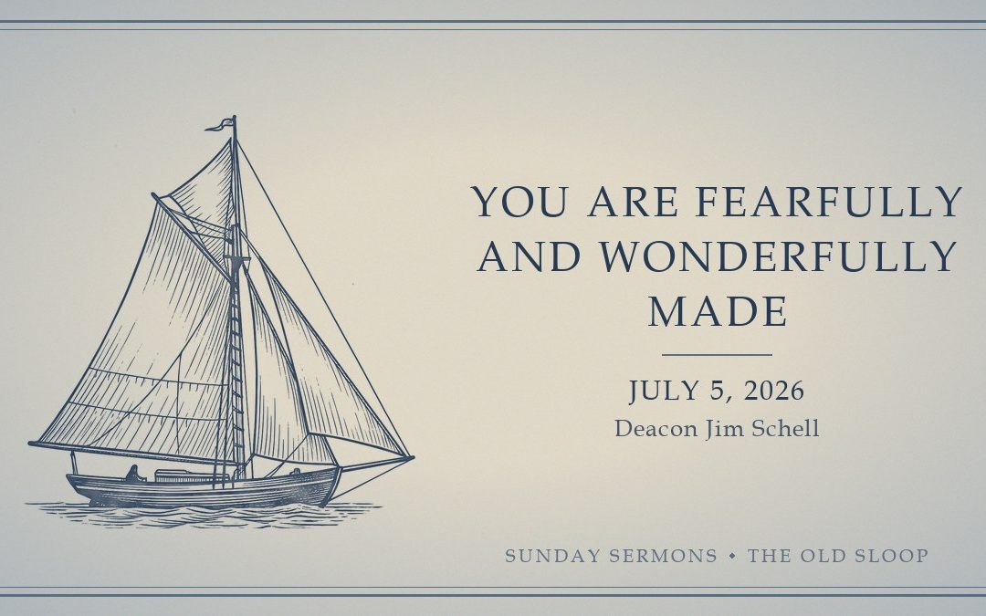 You Are Fearfully and Wonderfully Made, July 5, 2026, Deacon Jim Schell