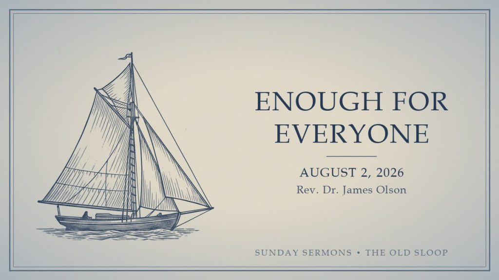 Enough for Everyone, August 2, 2026, Rev. Dr. James Olson
