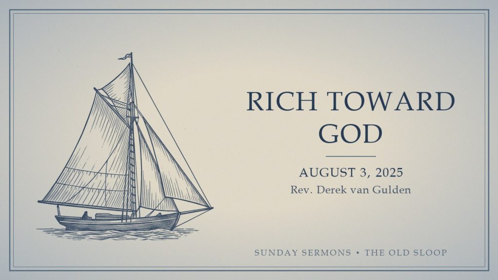 Rich Toward God (2025-08-03) card Rich Toward God, August 3, 2025, Rev. Derek van Gulden