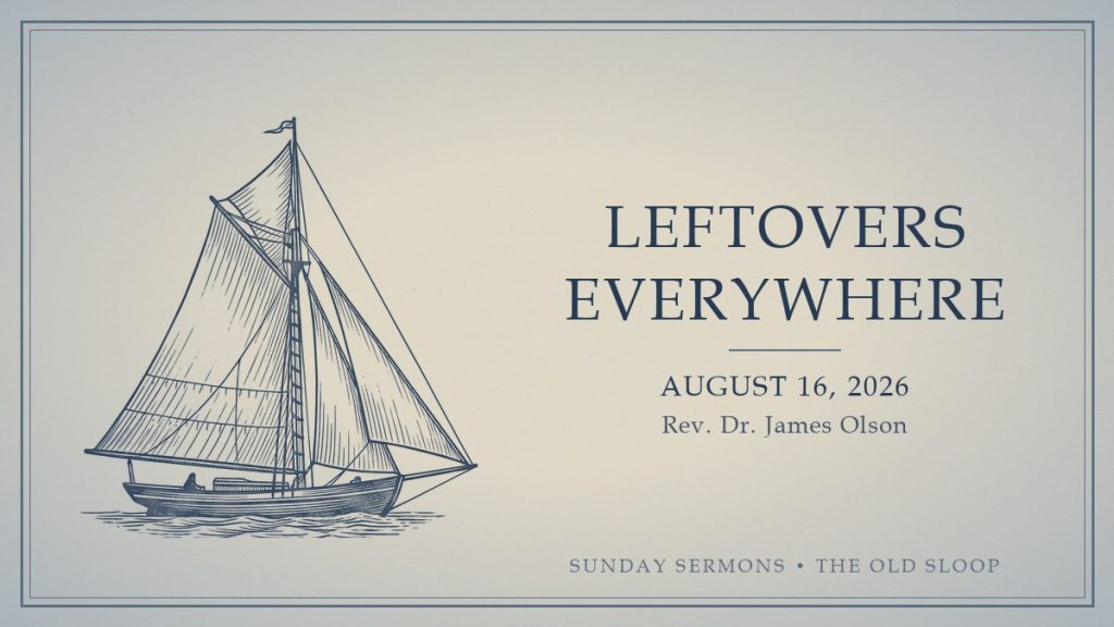 Leftovers Everywhere, August 16, 2026, Rev. Dr. James Olson