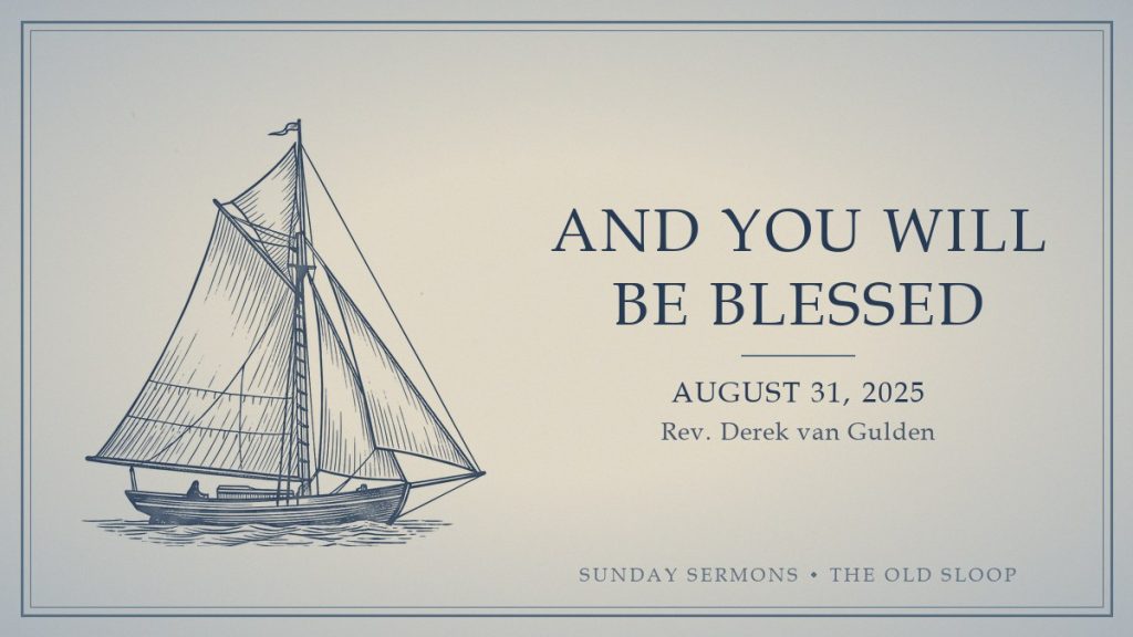 And You Will Be Blessed, August 31, 2025, Rev. Derek van Gulden