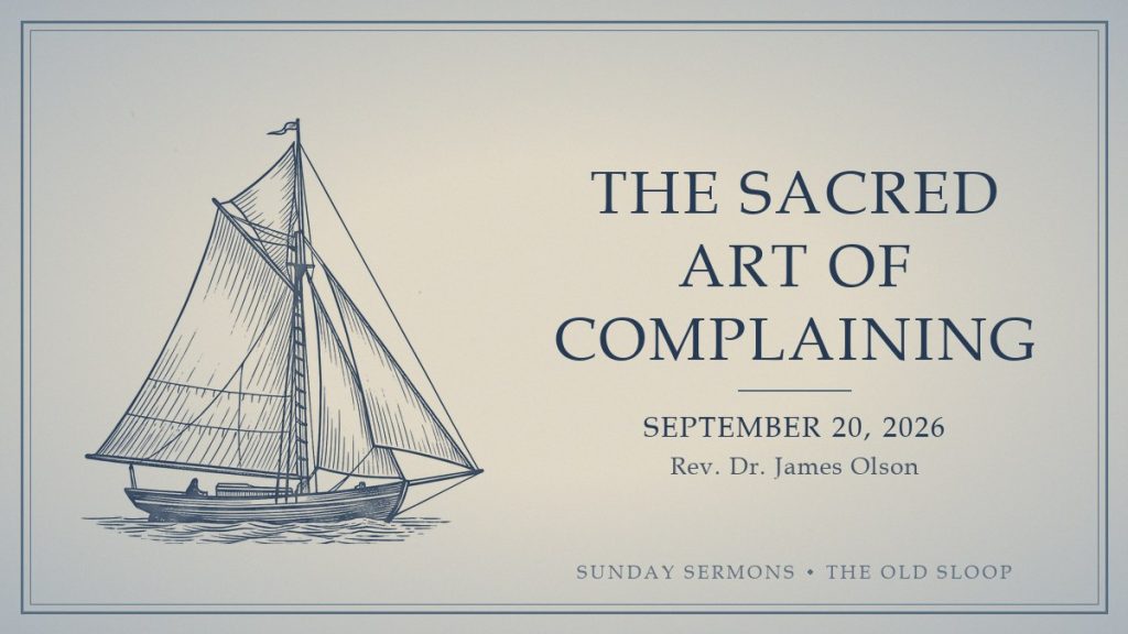 The Sacred Art of Complaining, September 20, 2026, Rev. Dr. James Olson