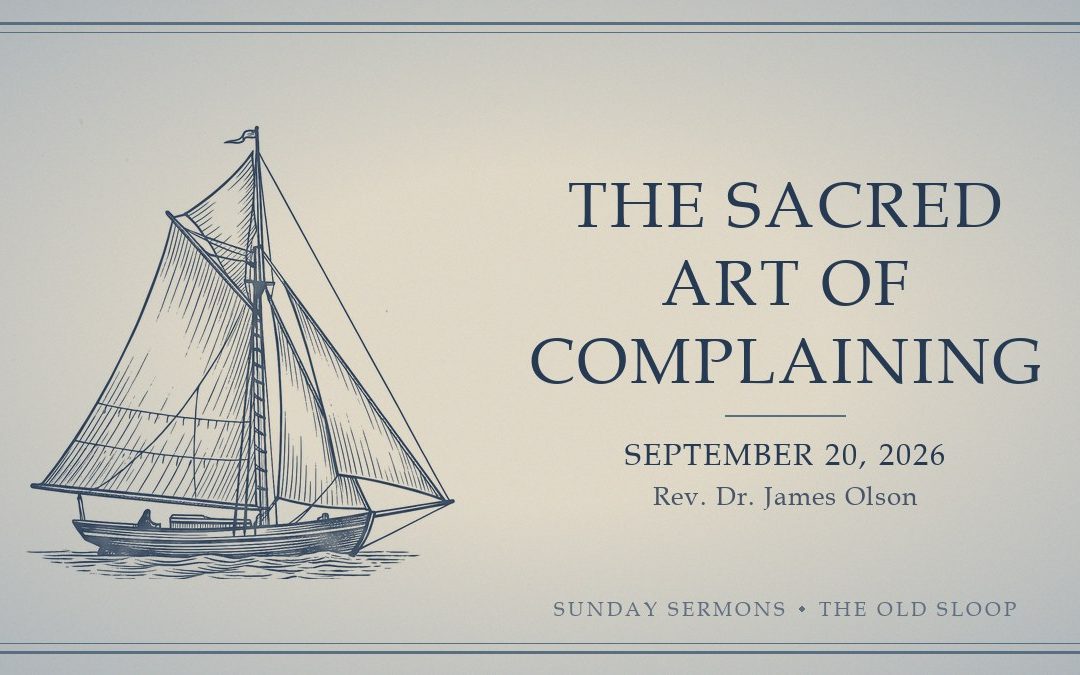 The Sacred Art of Complaining, September 20, 2026, Rev. Dr. James Olson
