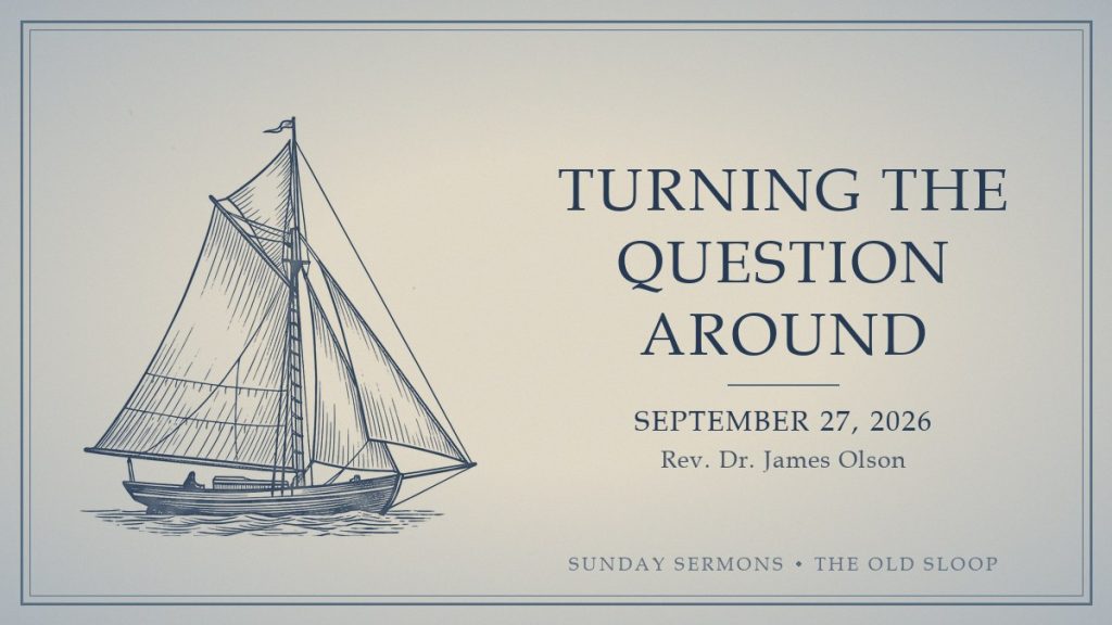 Turning the Question Around (2026-09-27) card Turning the Question Around, September 27, 2026, Rev. Dr. James Olson
