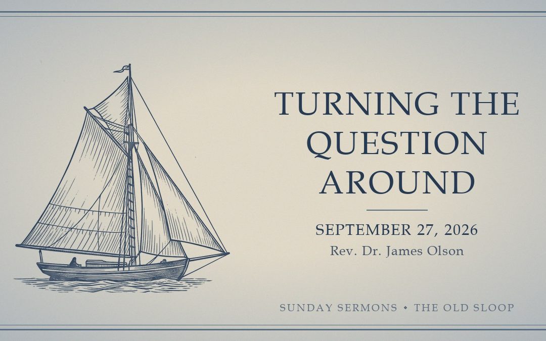 Turning the Question Around, September 27, 2026, Rev. Dr. James Olson