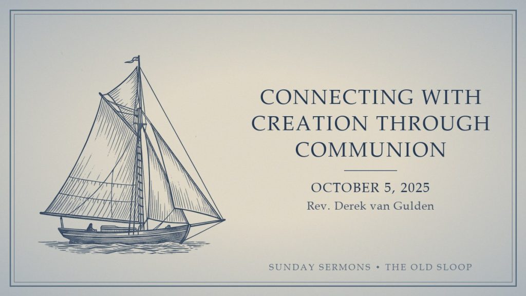 Connecting with Creation through Communion, October 5, 2025, Rev. Derek van Gulden