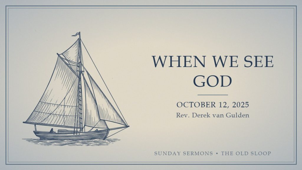 When We See God, October 12, 2025, Rev. Derek van Gulden
