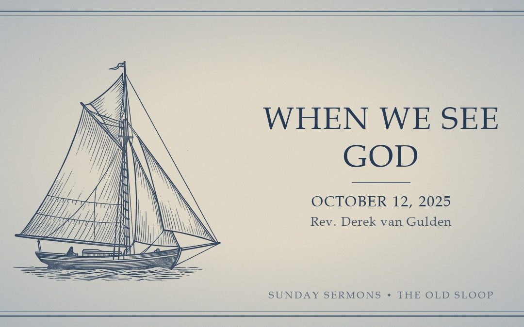 When We See God, October 12, 2025, Rev. Derek van Gulden