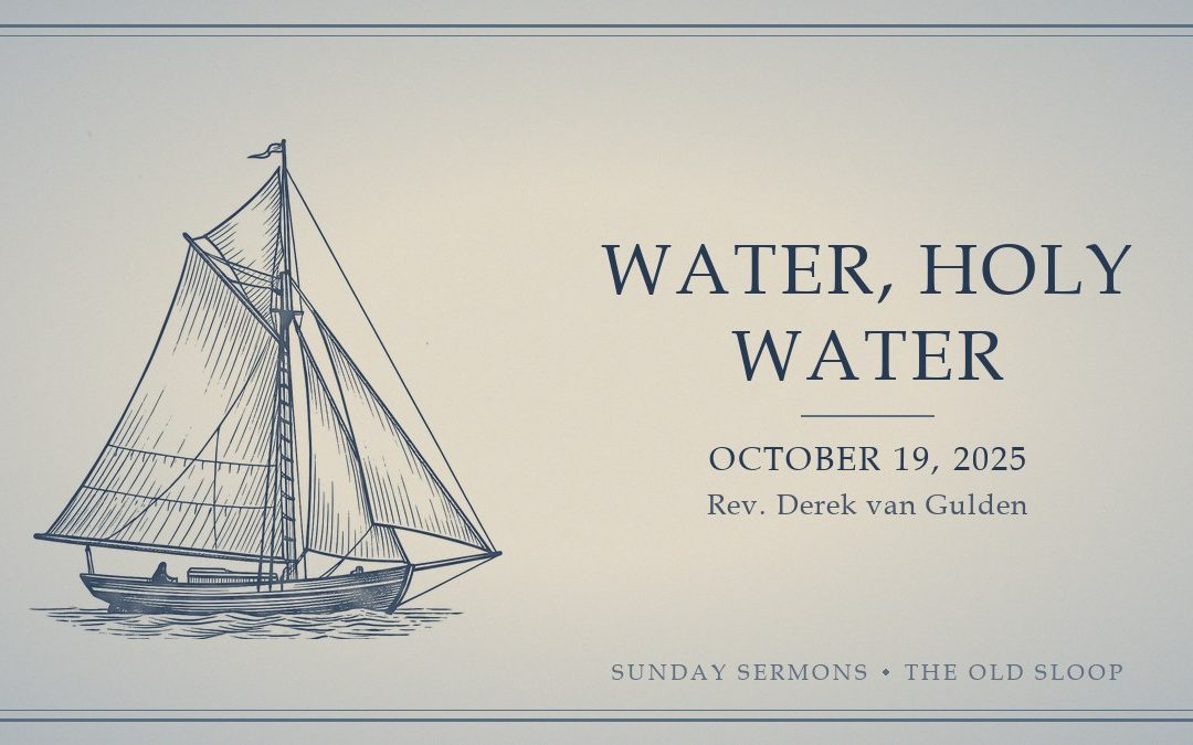 Water, Holy Water, October 19, 2025, Rev. Derek van Gulden