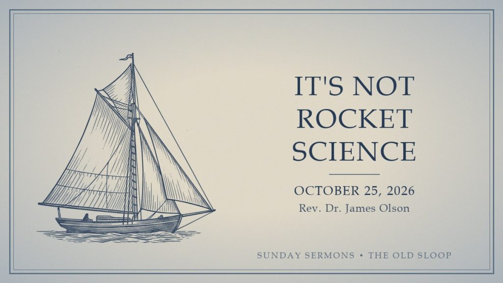 It's Not Rocket Science, October 25, 2026, Rev. Dr. James Olson
