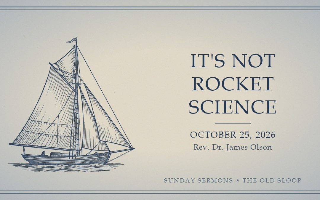 It's Not Rocket Science, October 25, 2026, Rev. Dr. James Olson