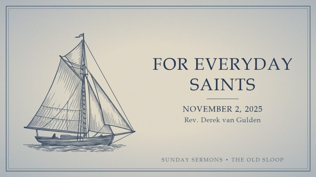 For Everyday Saints, November 2, 2025, Rev. Derek van Gulden