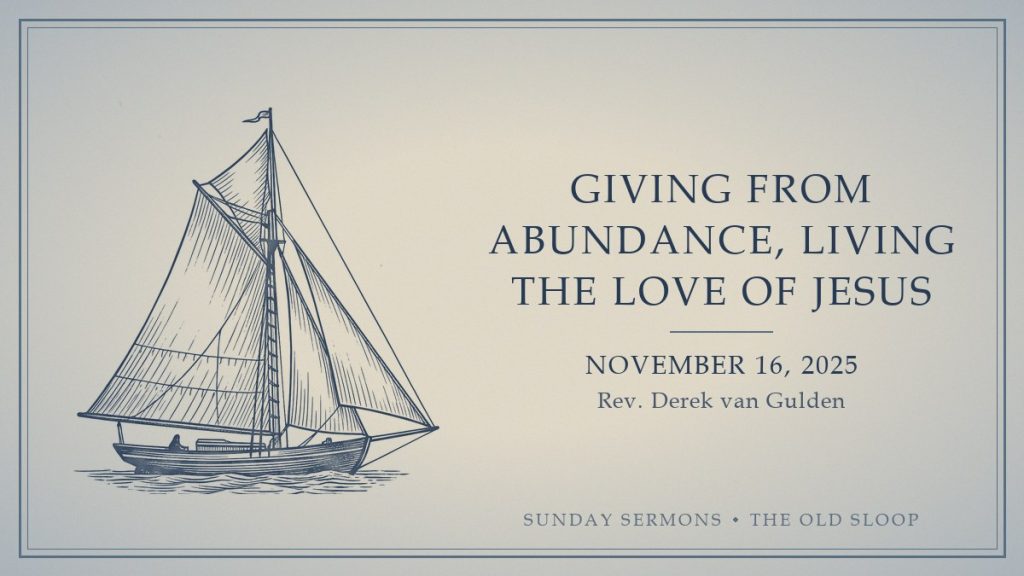 Giving from Abundance, Living the Love of Jesus, November 16, 2025, Rev. Derek van Gulden