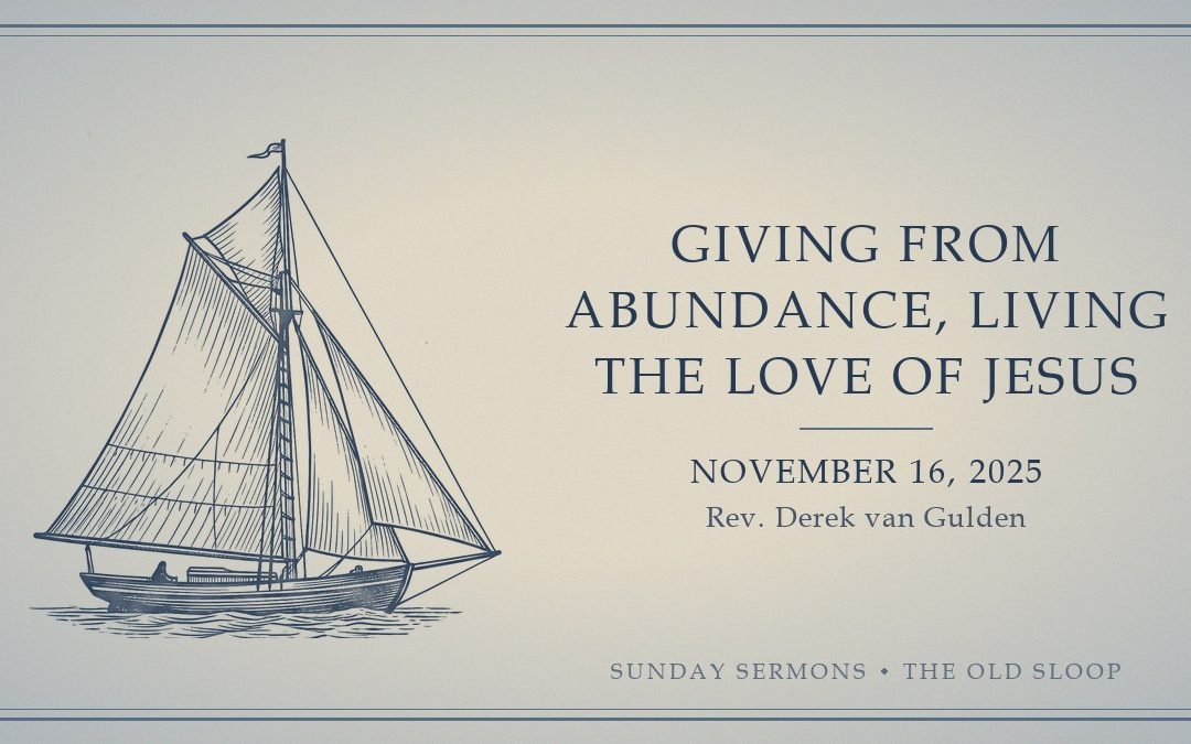 Giving from Abundance, Living the Love of Jesus, November 16, 2025, Rev. Derek van Gulden