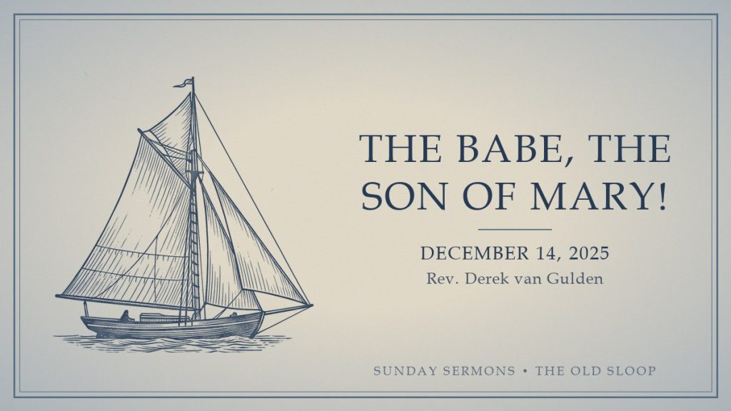 The Babe, the Son of Mary!, December 14, 2025, Rev. Derek van Gulden