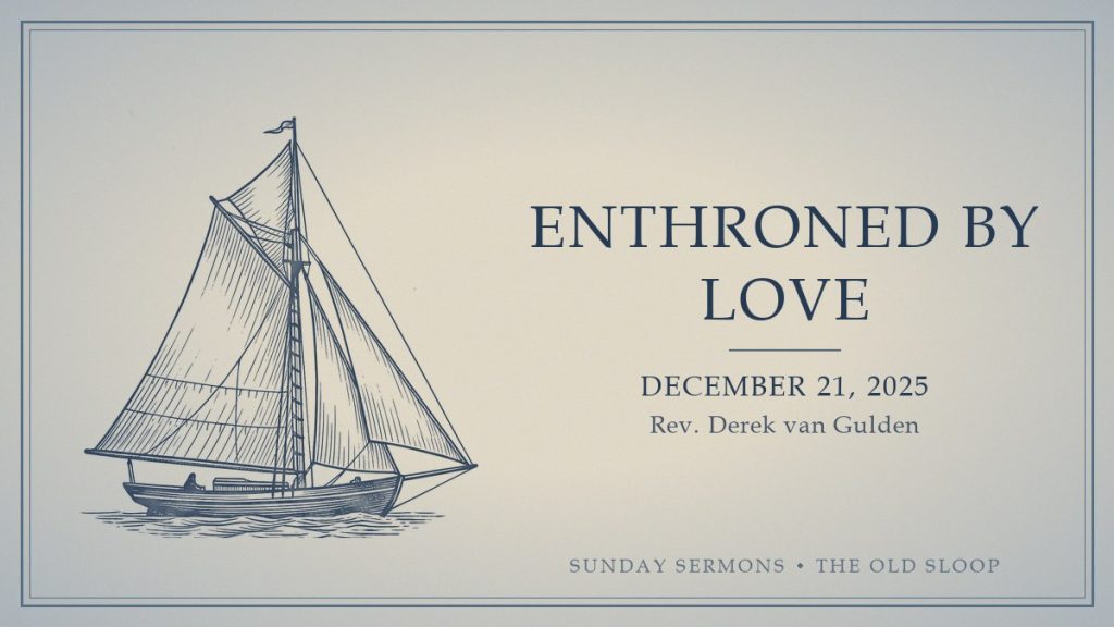 Enthroned by Love, December 21, 2025, Rev. Derek van Gulden