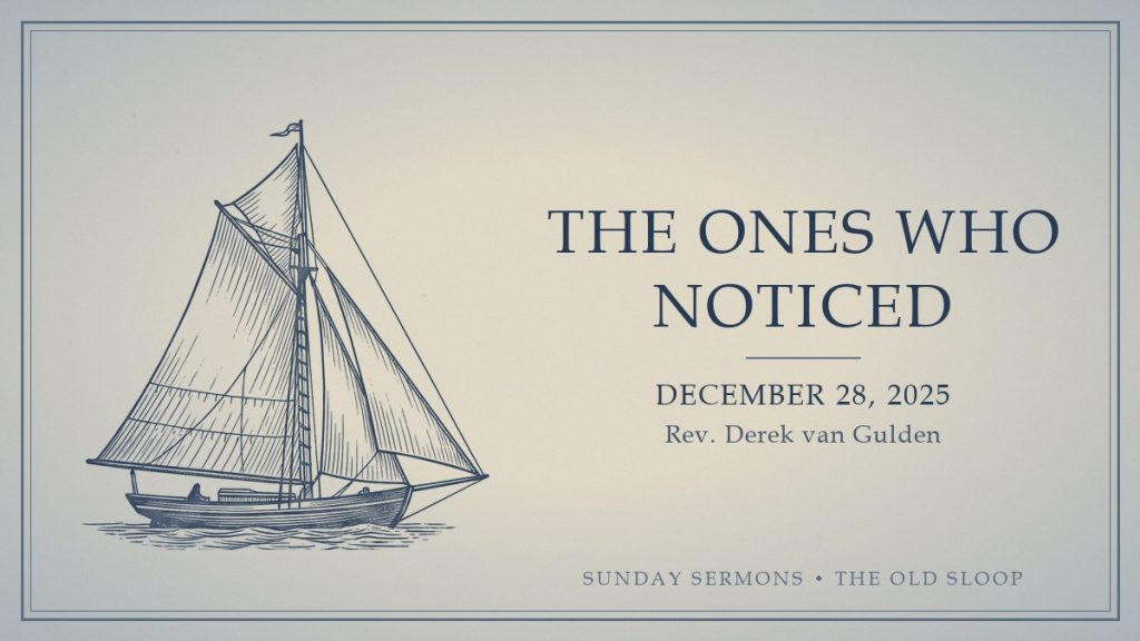 The Ones Who Noticed, December 28, 2025, Rev. Derek van Gulden
